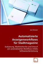 Automatisierte Anzeigenworkflows fuer Stadtmagazine. Evaluierung, Marktrecherche und Entwurf von automatisierten Workflows mittels Softwareunterstuetzung