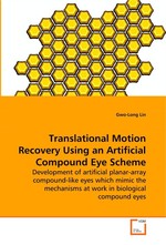 Translational Motion Recovery Using an Artificial  Compound Eye Scheme. Development of artificial planar-array compound-like  eyes which mimic the mechanisms at work in  biological compound eyes