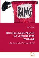 Reaktionsmoeglichkeiten auf vergleichende Werbung. Abwehrszenarien fuer Unternehmen