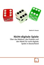 Nicht-digitale Spiele. Ueber das Medium, das Produkt und den Markt fuer nicht-digitale Spiele in Deutschland