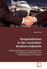 Kooperationen in der russischen Aviation-Industrie. Rahmenbedingungen fuer Zusammenarbeit von Engineering-Dienstleister und Konstrukteurbueros in Russland