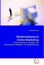 Werbewirkung im Online-Marketing. Untersuchung von Studien und theoretischen Modellen zur Werbewirkung