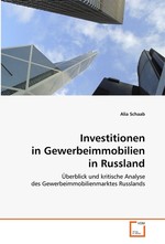 Investitionen in Gewerbeimmobilien in Russland. Ueberblick und kritische Analyse des Gewerbeimmobilienmarktes Russlands