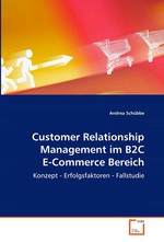 Customer Relationship Management im B2C E-Commerce Bereich. Konzept-Erfolgsfaktoren-Fallstudie