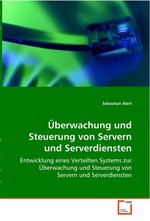 Ueberwachung und Steuerung von Servern und  Serverdiensten. Entwicklung eines Verteilten Systems zur Ueberwachung  und Steuerung von Servern und Serverdiensten