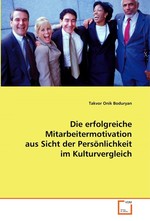 Die erfolgreiche Mitarbeitermotivation aus Sicht der Persoenlichkeit im Kulturvergleich