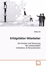 Erfolgsfaktor Mitarbeiter. Die Analyse und Steuerung der substanziellen Verhaltens-