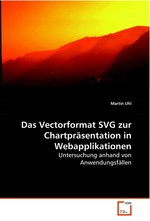 Das Vectorformat SVG zur Chartpraesentation in Webapplikationen. Untersuchung anhand von Anwendungsfaellen