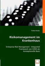 Risikomanagement im Krankenhaus. Enterprise Risk Management - Integrated Framework von COSO als konzeptionelle Basis