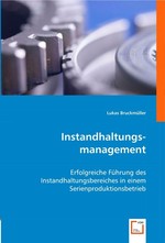 Instandhaltungsmanagement. Erfolgreiche Fuehrung des Instandhaltungsbereiches in einem Serienproduktionsbetrieb