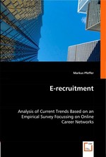 E-recruitment. Analysis of Current Trends Based on an Empirical Survey Focussing on Online Career Networks