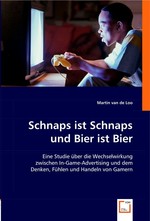 Schnaps ist Schnaps und Bier ist Bier. Eine Studie ueber die Wechselwirkung zwischen In-Game-Advertising und dem Denken, Fuehlen und Handeln von Gamern