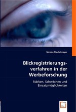 Blickregistrierungsverfahren in der Werbeforschung. Staerken, Schwaechen und Einsatzmoeglichkeiten