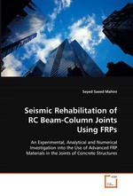 Seismic Rehabilitation of RC Beam-Column  Joints Using FRPs. An Experimental, Analytical and Numerical  Investigation into the Use of Advanced FRP Materials  in the Joints of Concrete Structures