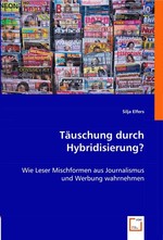 Taeuschung durch Hybridisierung?. Wie Leser Mischformen aus Journalismus und Werbung wahrnehmen