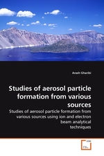 Studies of aerosol particle formation from various sources. Studies of aerosol particle formation from various sources using ion and electron beam analytical techniques