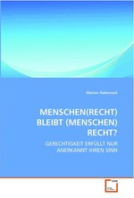 MENSCHEN(RECHT) BLEIBT (MENSCHEN)RECHT?. GERECHTIGKEIT ERFUeLLT NUR ANERKANNT IHREN SINN