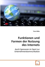 Funktionen und Formen der Nutzung des Internets. durch Sponsoren im Sport zur Unternehmenskommunikation