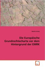 Die Europaeische Grundrechtecharta vor dem  Hintergrund der EMRK