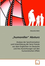 „humoreller“ Absturz. Analyse der Synchronisation und Untertitelung der Serie Friends aus dem Englischen ins Deutsche und ihre Auswirkungen auf den humoristischen Effekt