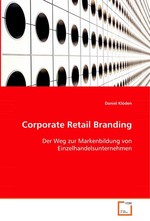 Corporate Retail Branding. Der Weg zur Markenbildung von Einzelhandelsunternehmen