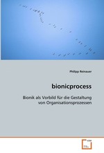 bionicprocess. Bionik als Vorbild fuer die Gestaltung von Organisationsprozessen
