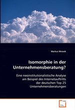 Isomorphie in der Unternehmensberatung?. Eine neoinstitutionalistische Analyse am Beispiel des Internetauftritts der deutschen Top 25 Unternehmensberatungen