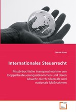 Internationales Steuerrecht. Missbraeuchliche Inanspruchnahme von Doppelbesteuerungsabkommen und deren Abwehr durch  bilaterale und nationale Massnahmen