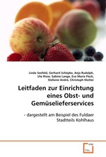 Leitfaden zur Einrichtung eines Obst- und Gemueselieferservices. - dargestellt am Beispiel des Fuldaer Stadtteils Kohlhaus