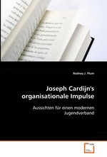 Joseph Cardijns organisationale Impulse. Aussichten fuer einen modernen Jugendverband