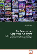 Die Sprache des Corporate Publishing. Modell zur Optimierung der sprachlichen Qualitaet von Kundenzeitschriften