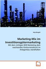 Marketing-Mix im Investitionsguetermarketing. Mit dem richtigen B2B Marketing dem wachsenden  Konkurrenzdruck im Anlagenbau  standhalten