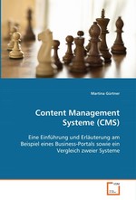 Content Management Systeme (CMS). Eine Einfuehrung und Erlaeuterung am Beispiel eines Business-Portals sowie ein Vergleich zweier Systeme