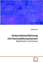 Unternehmesfuehrung mit Kennzahlensystemen. Moeglichkeiten und Grenzen