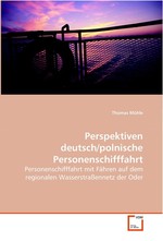 Perspektiven deutsch/polnische Personenschifffahrt. Personenschifffahrt mit Faehren auf dem regionalen Wasserstrassennetz der Oder