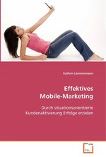 Effektives Mobile-Marketing. Durch situationsorientierte Kundenaktivierung Erfolge erzielen