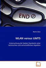 WLAN versus UMTS. Untersuchung der beiden Standards unter technischen und wirtschaftlichen Aspekten