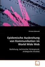 Epidemische Ausbreitung von Kommunikation im World Wide Web. Herleitung, technischer Hintergrund, strategische Ansaetze