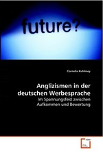 Anglizismen in der deutschen Werbesprache. Im Spannungsfeld zwischen Aufkommen und Bewertung