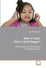 Who is Sayin Shes a Gold Digger?. African American Femininities in Rap Music Lyrics