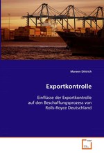 Exportkontrolle. Einfluesse der Exportkontrolle auf den  Beschaffungsprozess von Rolls-Royce Deutschland