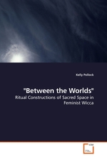 "Between the Worlds". Ritual Constructions of Sacred Space in Feminist Wicca