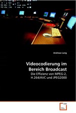 Videocodierung im Bereich Broadcast. Die Effizienz von MPEG-2, H.264/AVC und JPEG2000