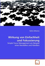 Wirkung von Einfachheit und Fokussierung. Simple Focus Management am Beispiel eines  Herstellers und Haendlers