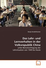 Das Lehr- und Lernverhalten in der Volksrepublik China. unter Beruecksichtigung der Lehrsituation von 1949 bis heute
