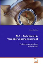 NLP – Techniken fuer Veraenderungsmanagement. Praktische Anwendung und Grenzen