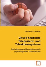 Visuell-haptische Telepraesenz- und Teleaktionssysteme. Optimierung und Beurteilung nach psychologischen Erkenntnissen