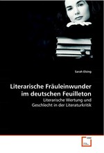 Literarische Fraeuleinwunder im deutschen Feuilleton. Literarische Wertung und Geschlecht in der  Literaturkritik