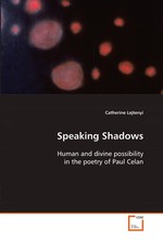 Speaking Shadows. Human and divine possibility in the poetry of Paul Celan