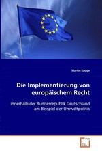 Die Implementierung von europaeischem Recht. innerhalb der Bundesrepublik Deutschland am Beispiel der Umweltpolitik